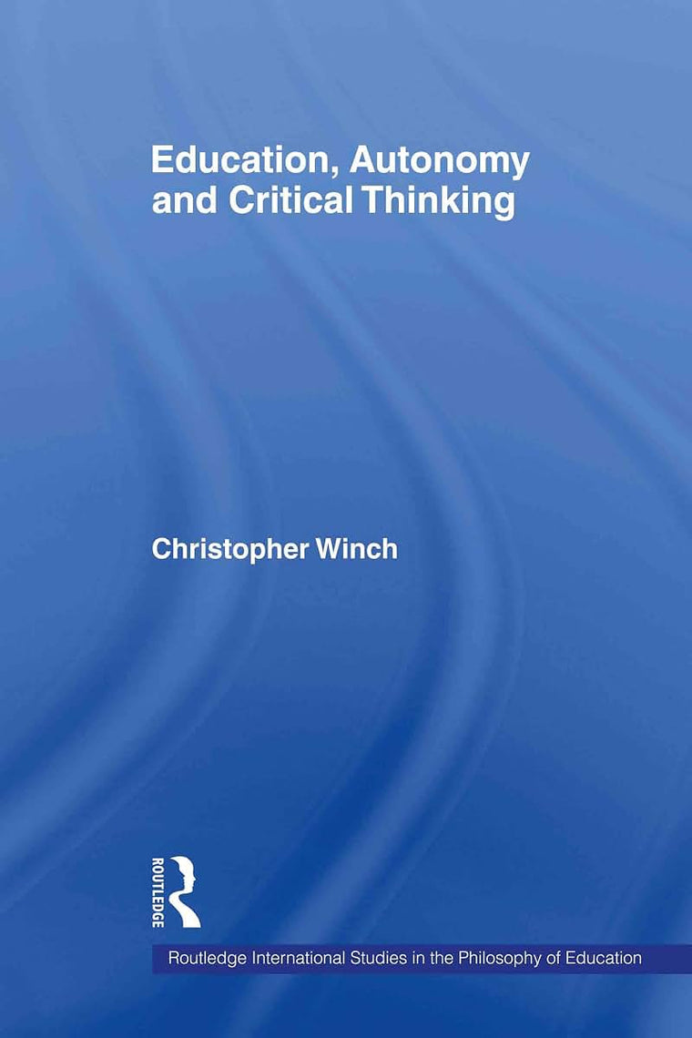 Education, Autonomy and Critical Thinking (Routledge International Studies in the Philosophy of Education)