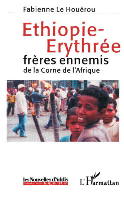ETHIOPIE-ERYTHREE: frres ennemis de la Corne de l'Afrique (French Edition)
