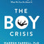 The Boy Crisis: Why Our Boys Are Struggling and What We Can Do About It