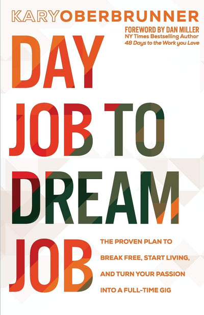 Day Job to Dream Job: The Proven Plan to Break Free, Start Living, and Turn Your Passion into a Full-Time Gig (Igniting Souls Trilogy)