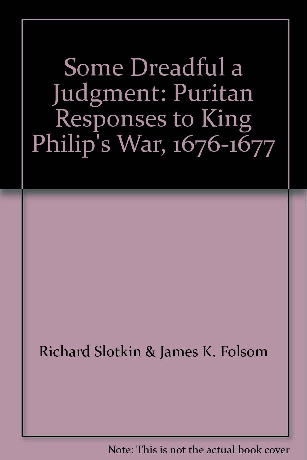 So Dreadful a Judgment: Puritan Responses to King Philip's War, 1676-77