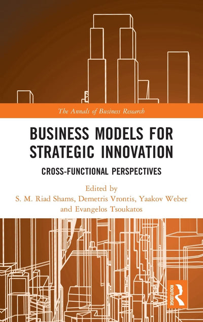 Business Models for Strategic Innovation: Cross-Functional Perspectives (The Annals of Business Research)