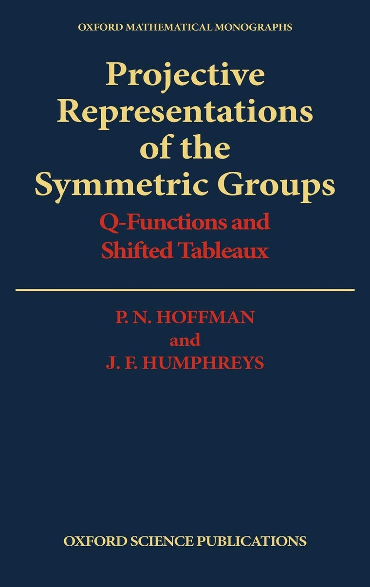 Projective Representations of the Symmetric Groups: Q-Functions and Shifted Tableaux (Oxford Mathematical Monographs)