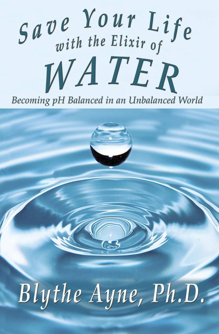 Save Your Life with the Elixir of Water: Becoming pH Balanced in an Unbalanced World (How to Save Your Life)