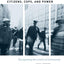 Citizens, Cops, and Power: Recognizing the Limits of Community
