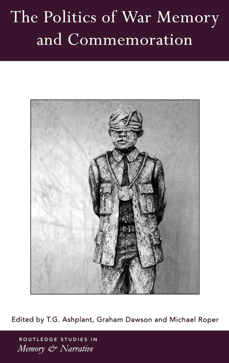 The Politics of War Memory and Commemoration (Routledge Studies in Memory and Narrative)