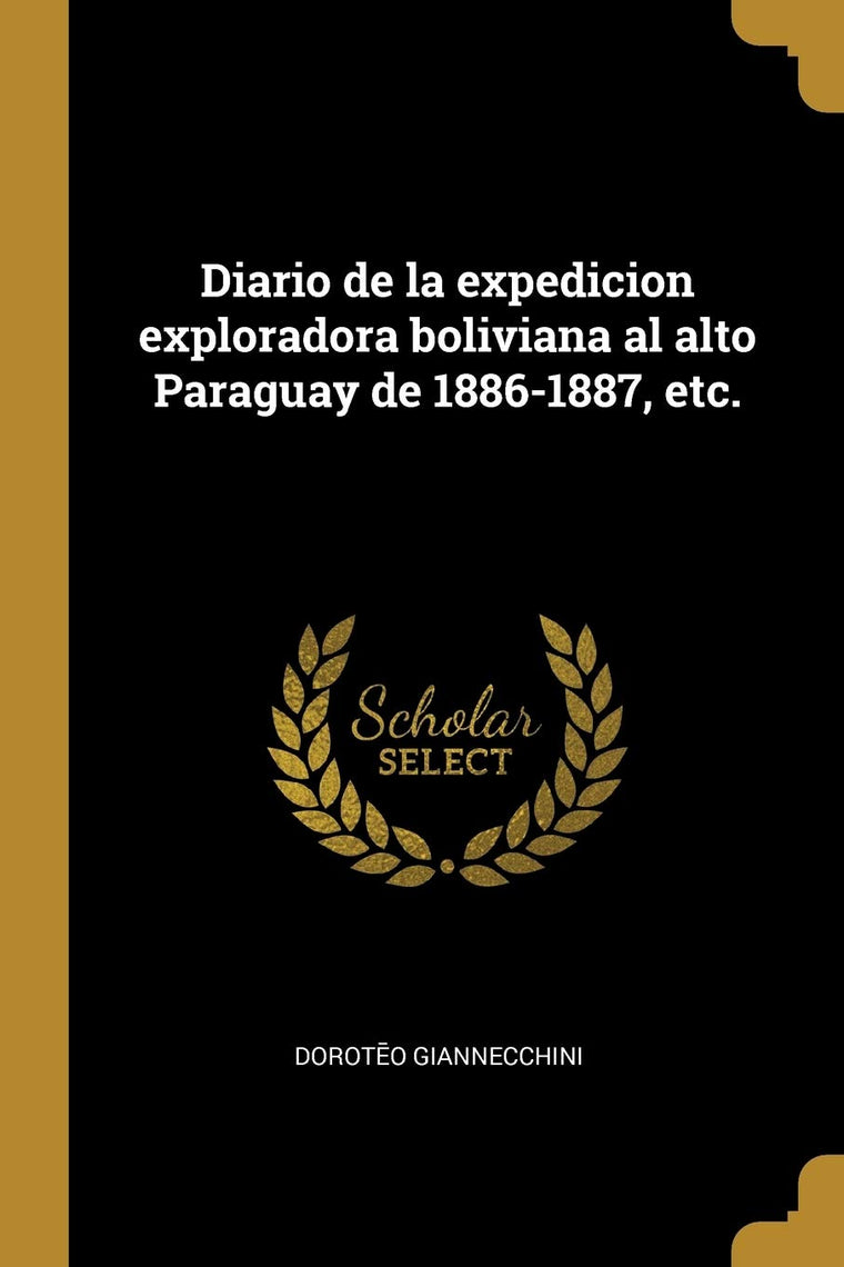 Diario de la expedicion exploradora boliviana al alto Paraguay de 1886-1887, etc. (Spanish Edition)