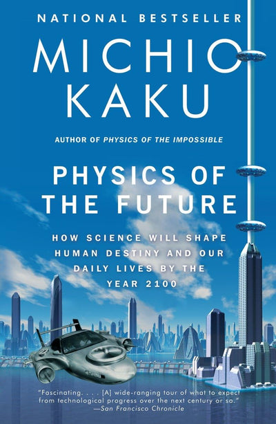 Physics of the Future: How Science Will Shape Human Destiny