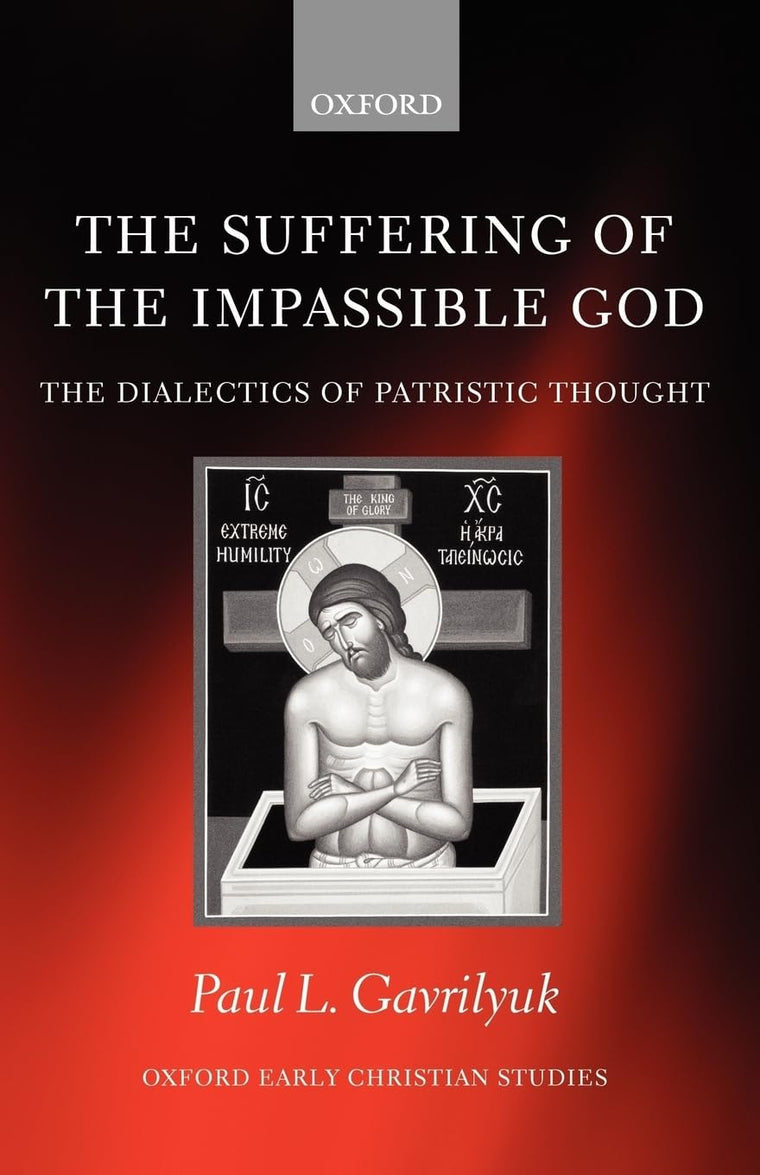 The Suffering of the Impassible God: The Dialectics of Patristic Thought (Oxford Early Christian Studies)