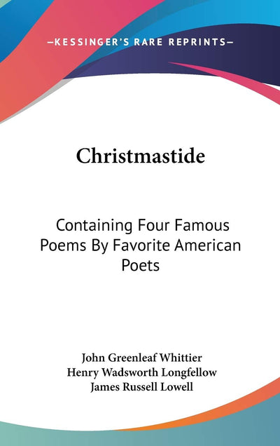 Christmastide: Containing Four Famous Poems By Favorite American Poets: The River Path; Excelsior; The Rose; Baby Bell (1878)