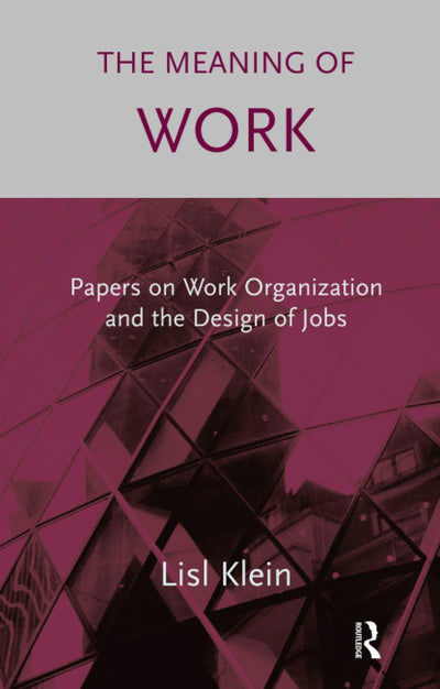 The Meaning of Work: Papers on Work Organization and the Design of Jobs