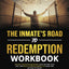 The Inmate's Road to Redemption Workbook: End Self-Defeating Behaviors, Move Beyond Your Past, and Build a Purpose-Driven Life Inside and Outside of Prison