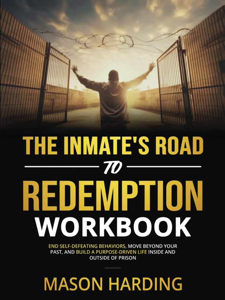 The Inmate's Road to Redemption Workbook: End Self-Defeating Behaviors, Move Beyond Your Past, and Build a Purpose-Driven Life Inside and Outside of Prison