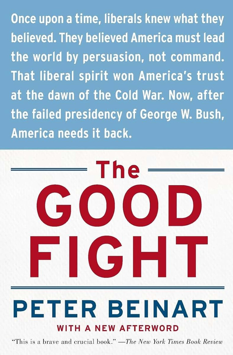 The Good Fight: Why Liberals---and Only Liberals---Can Win the War on Terror and Make America Great Again
