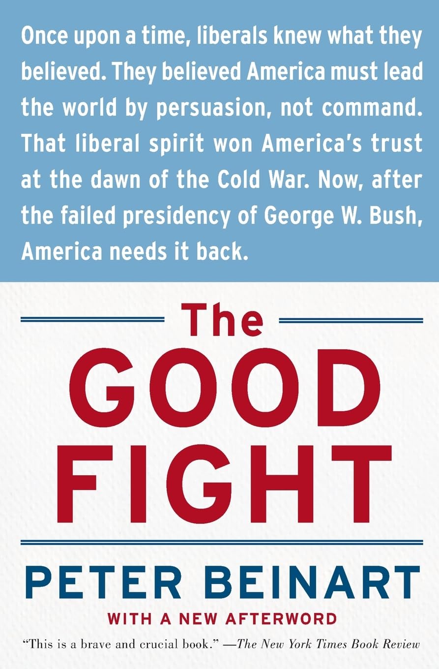 The Good Fight: Why Liberals---and Only Liberals---Can Win the War on Terror and Make America Great Again