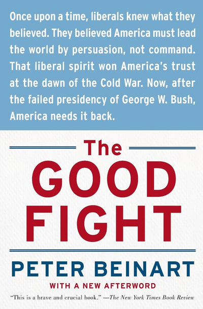 The Good Fight: Why Liberals---and Only Liberals---Can Win the War on Terror and Make America Great Again