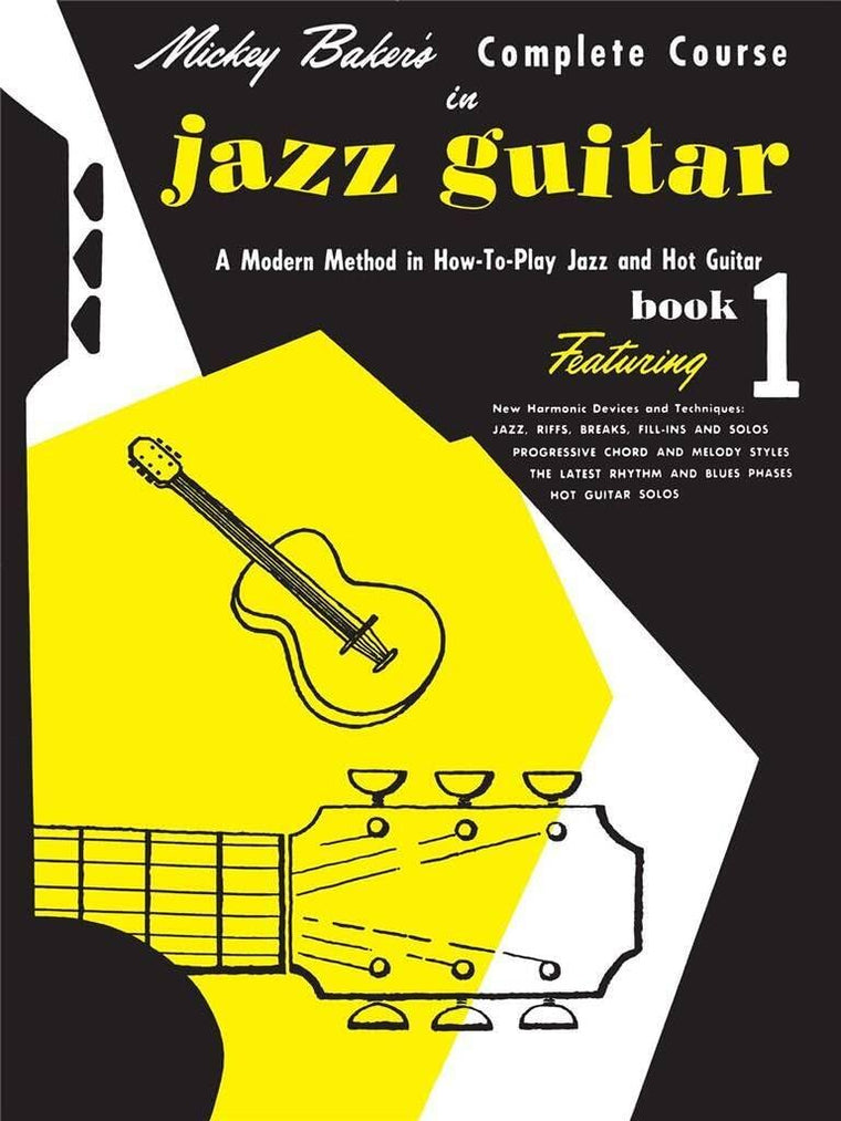 Mickey Baker's Complete Course in Jazz Guitar Book 1  Jazz Guitar Instructional Method for Beginners and Intermediate Players  Learn Jazz Chords Riffs Solos and Harmonic Techniques