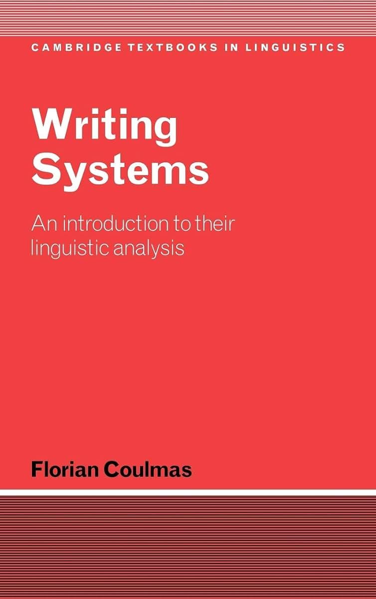 Writing Systems: An Introduction to Their Linguistic Analysis (Cambridge Textbooks in Linguistics)