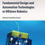 Fundamental Design and Automation Technologies in Offshore Robotics (Emerging Methodologies and Applications in Modelling, Identification and Control)
