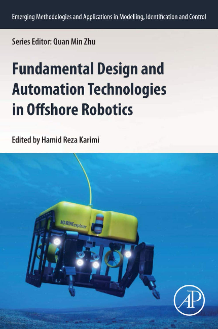 Fundamental Design and Automation Technologies in Offshore Robotics (Emerging Methodologies and Applications in Modelling, Identification and Control)