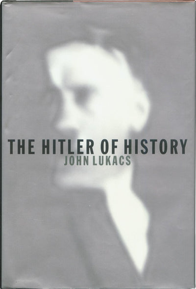 The Hitler of History by John Lukacs