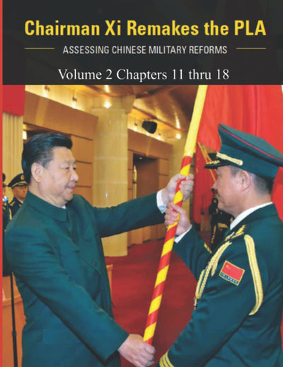 Chairman Xi Remakes the PLA: Volume 2 - Chapters 11 thru 18