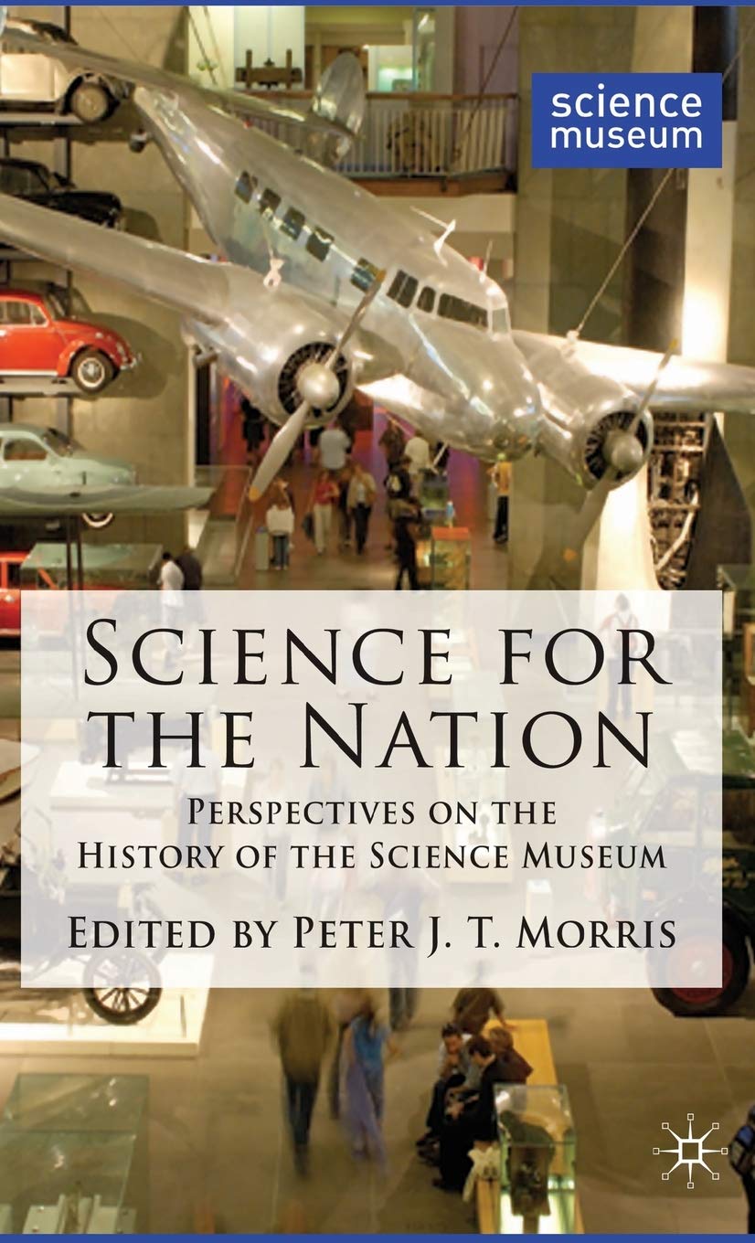 Science for the Nation: Perspectives on the History of the Science Museum