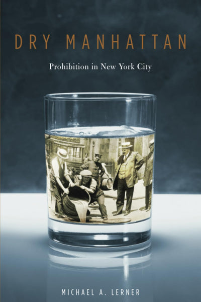 Dry Manhattan: Prohibition in New York City