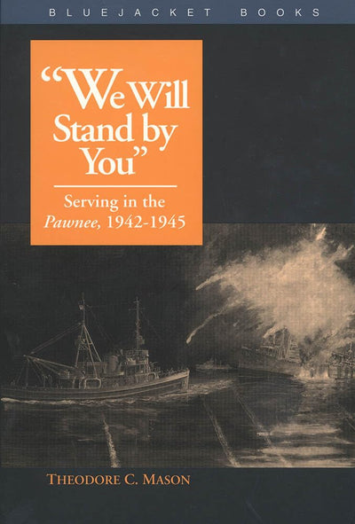 We Will Stand by You: Serving in the Pawnee, 1942-1945 (Bluejacket Books)