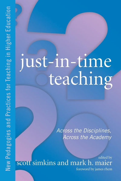 Just in Time Teaching (New Pedagogies and Practices for Teaching in Higher Education)