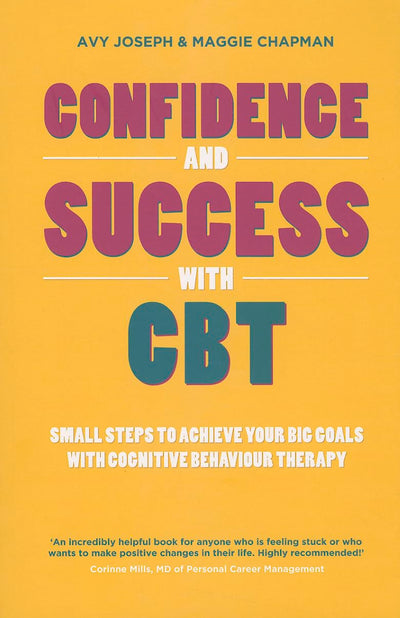 Confidence and Success with CBT: Small Steps to Achieve Your Big Goals with Cognitive Behaviour Therapy