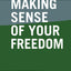 Making Sense of Your Freedom: Philosophy for the Perplexed
