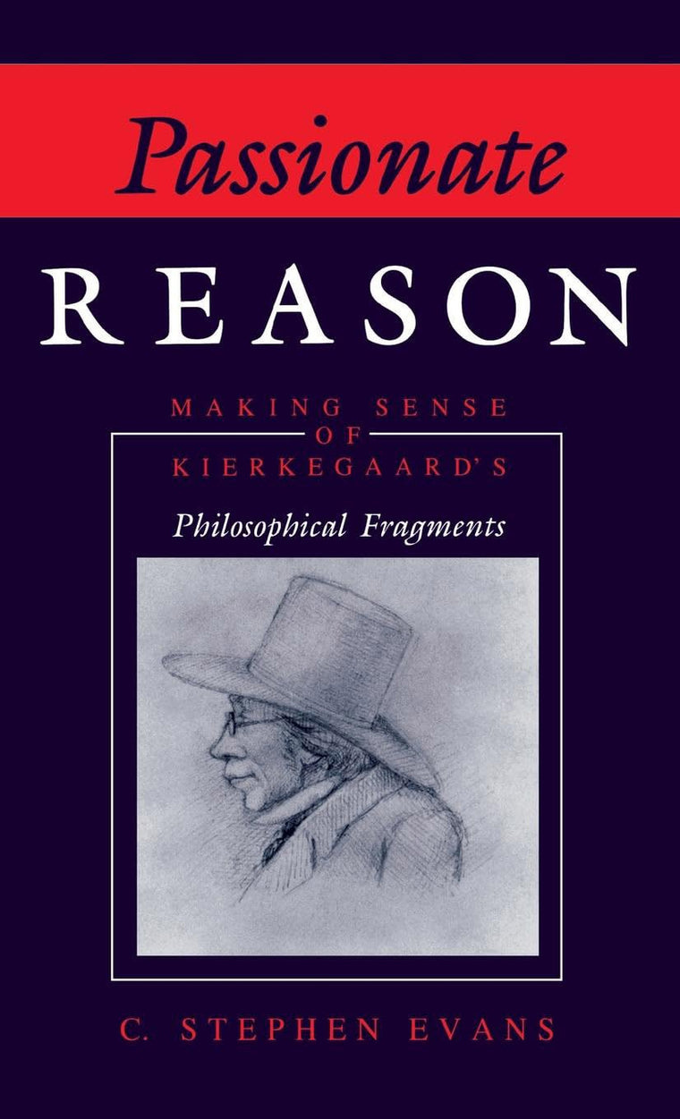Passionate Reason: Making Sense of Kierkegaard's Philosophical Fragments (Indiana Series in the Philosophy of Religion (Hardcover))