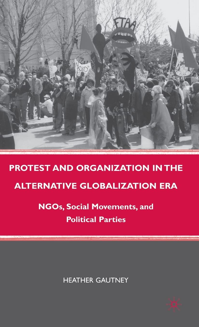 Protest and Organization in the Alternative Globalization Era: NGOs, Social Movements, and Political Parties