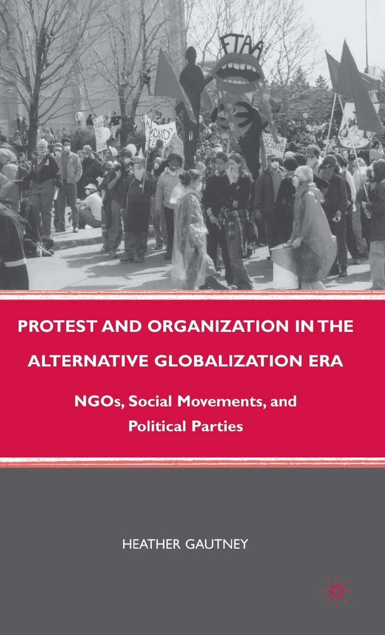 Protest and Organization in the Alternative Globalization Era: NGOs, Social Movements, and Political Parties