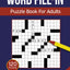 Word Fill In Puzzle Book For Adults: 120 Word Fill-In Puzzles With 9000+ Words For Adults & Seniors - Volume 1 (Word Fill In Puzzle Books For Adults)