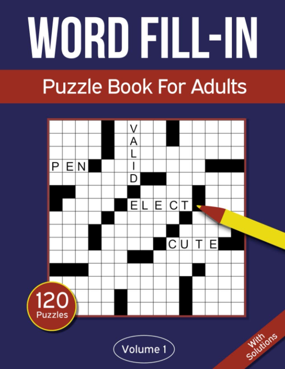 Word Fill In Puzzle Book For Adults: 120 Word Fill-In Puzzles With 9000+ Words For Adults & Seniors - Volume 1 (Word Fill In Puzzle Books For Adults)