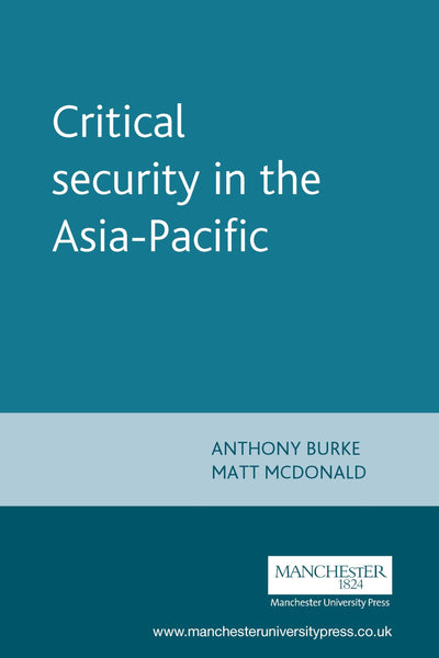 Critical security in the Asia-Pacific (New Approaches to Conflict Analysis)