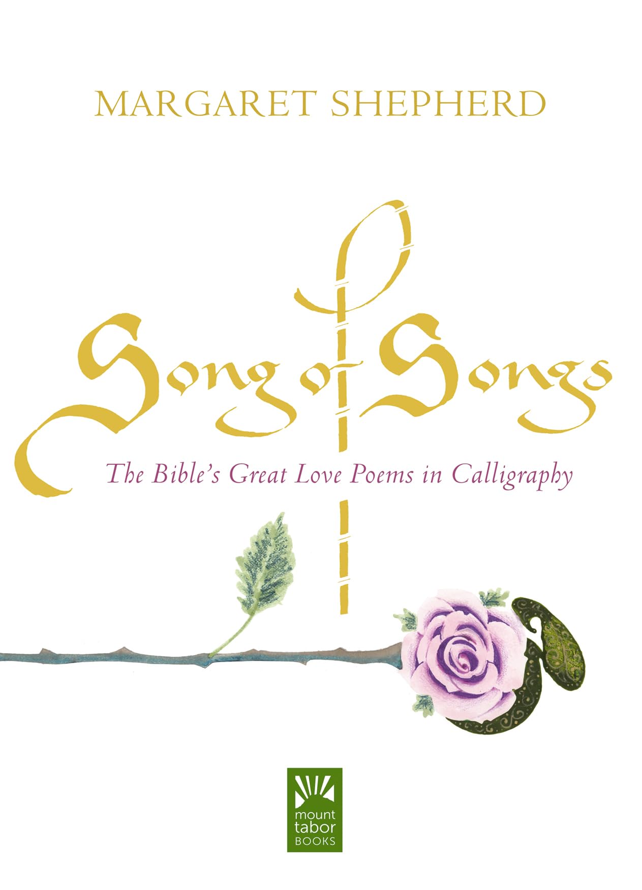 Song of Songs: The Bible's Great Love Poems in Calligraphy (Mount Tabor Books)