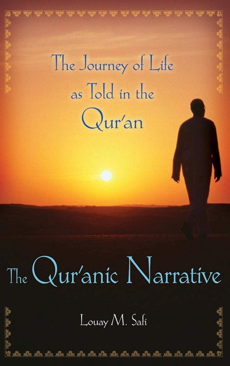 The Qur'anic Narrative: The Journey of Life as Told in the Qur'an