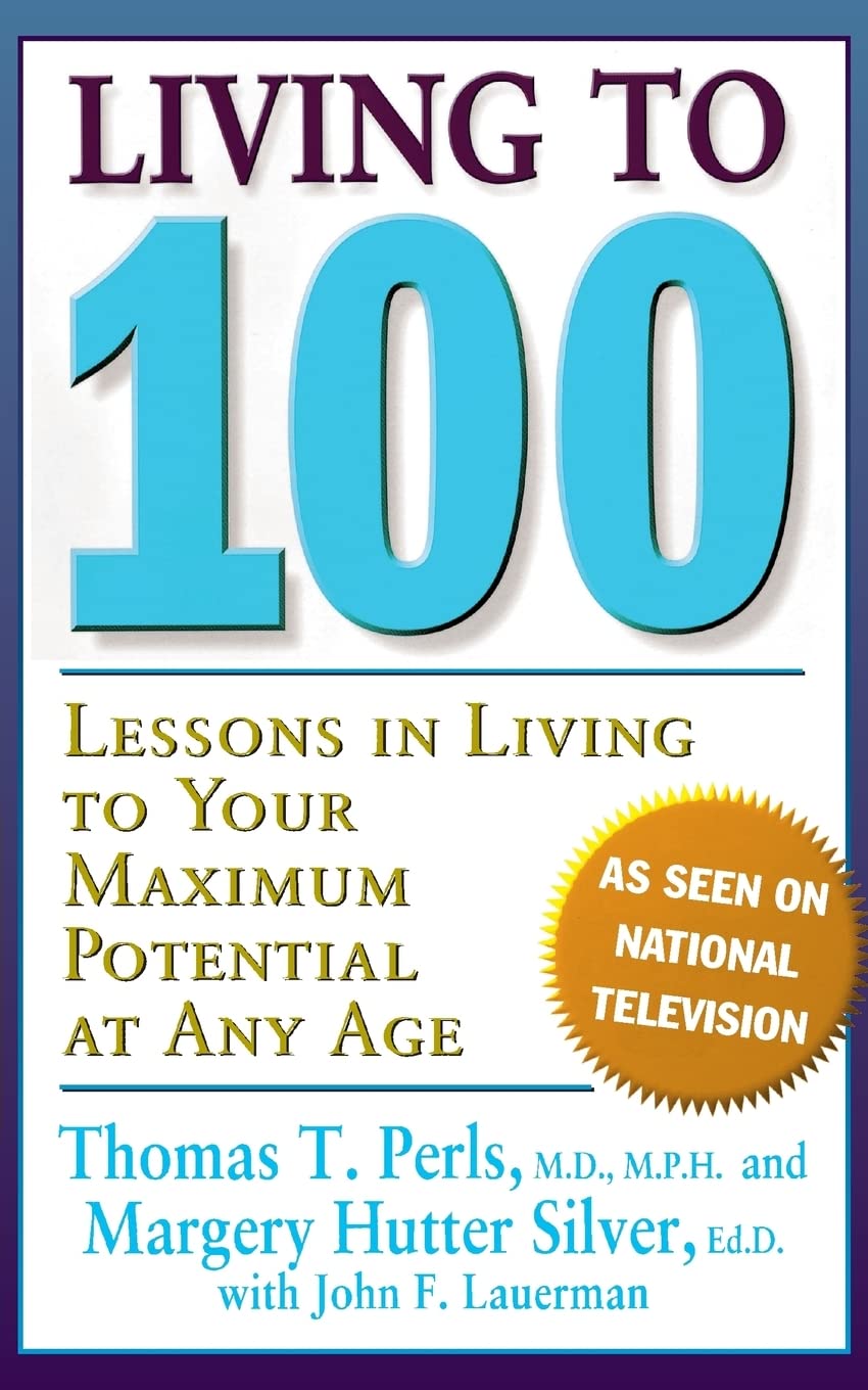 Living To 100: Lessons In Living To Your Maximum Potential At Any Age