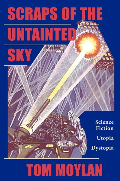 Scraps Of The Untainted Sky: Science Fiction, Utopia, Dystopia (Cultural Studies.)
