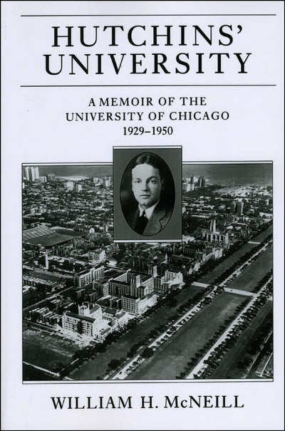 Hutchins' University: A Memoir of the University of Chicago, 1929-1950 (Centennial Publications of the University of Chicago Press)