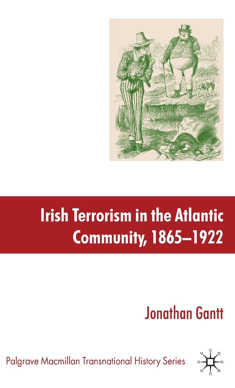 Irish Terrorism in the Atlantic Community, 1865-1922 (Palgrave Macmillan Transnational History Series)