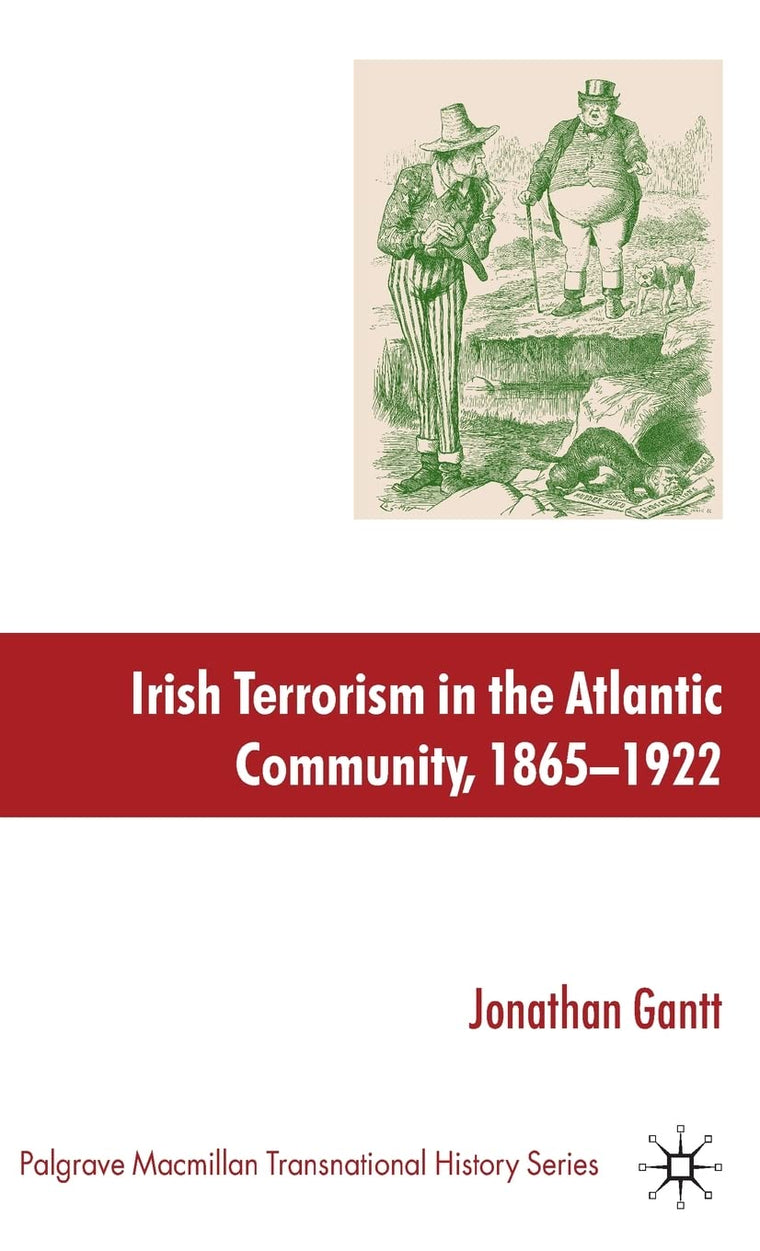 Irish Terrorism in the Atlantic Community, 1865-1922 (Palgrave Macmillan Transnational History Series)