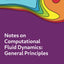 Notes on Computational Fluid Dynamics: General Principles