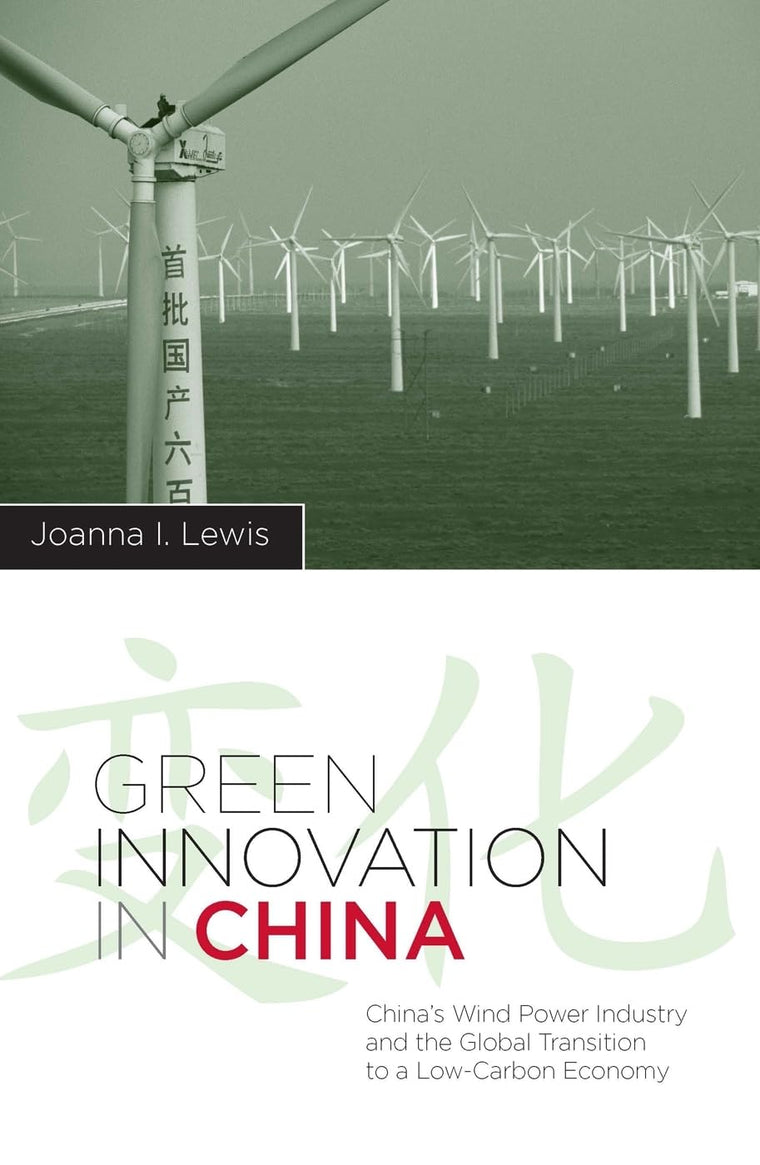 Green Innovation in China: China's Wind Power Industry and the Global Transition to a Low-Carbon Economy (Contemporary Asia in the World)