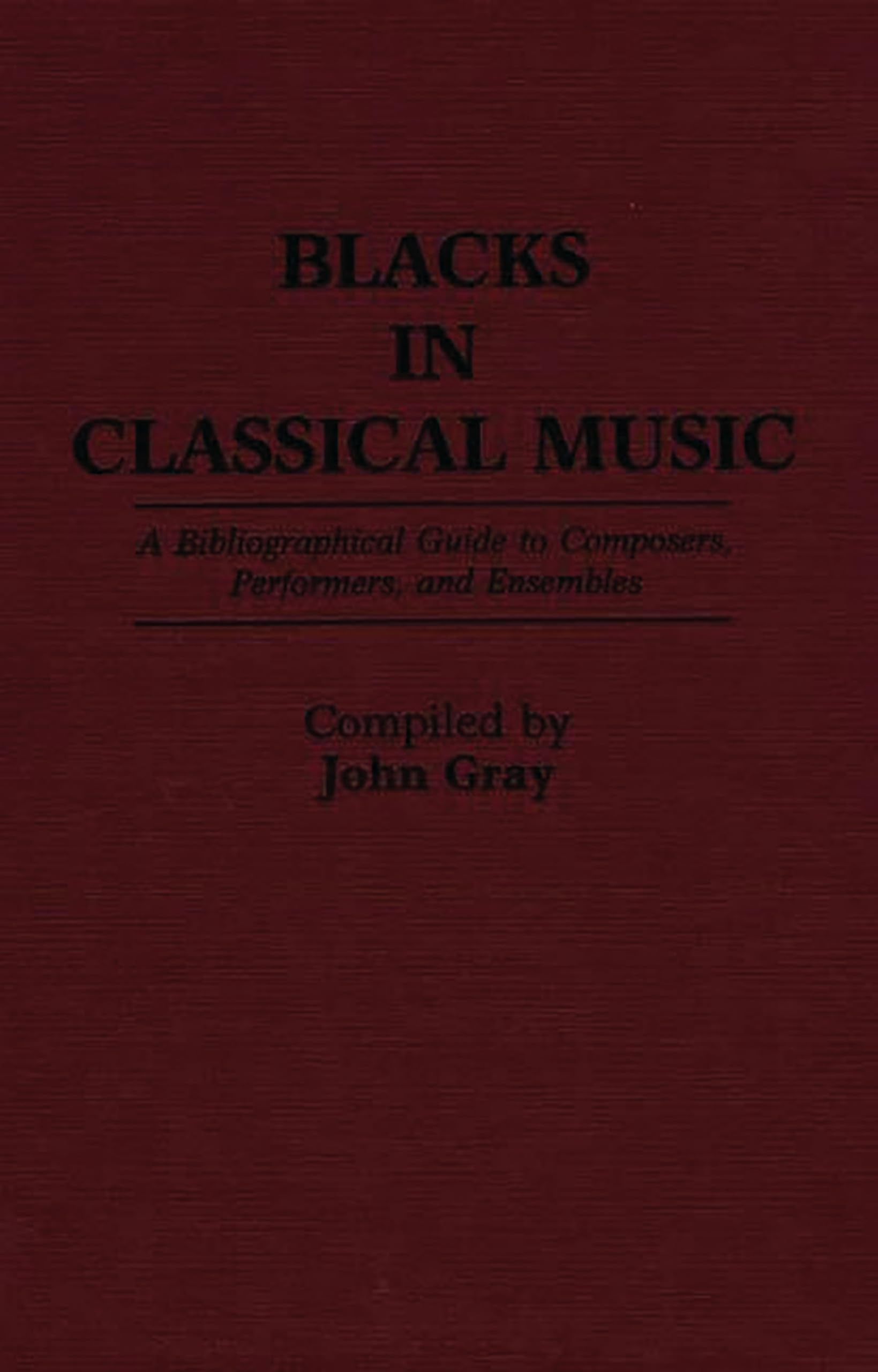 Blacks in Classical Music: A Bibliographical Guide to Composers, Performers, and Ensembles (Music Reference Collection)