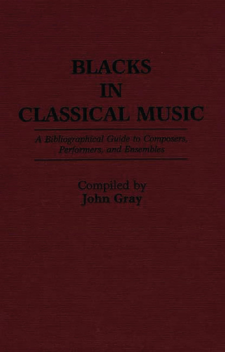 Blacks in Classical Music: A Bibliographical Guide to Composers, Performers, and Ensembles (Music Reference Collection)