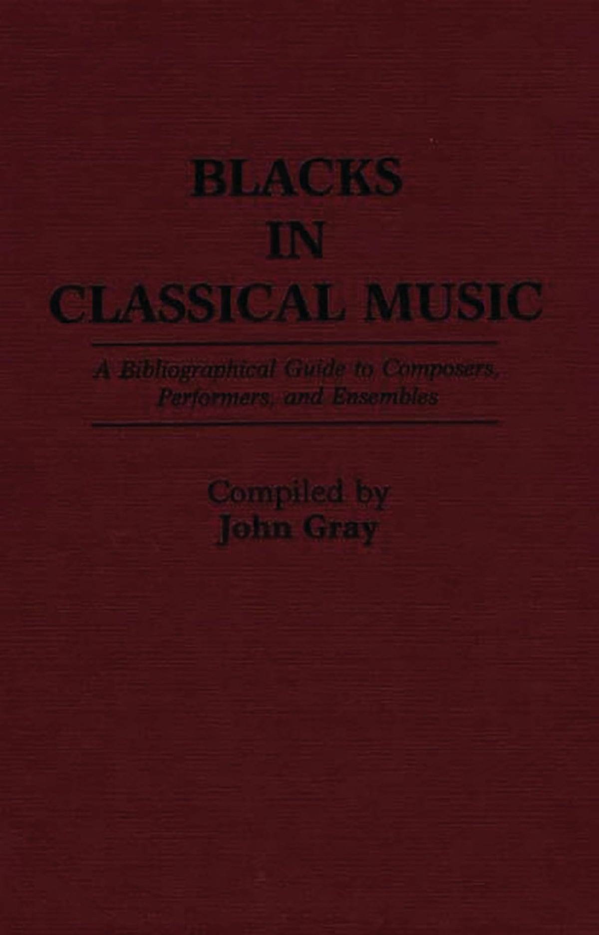 Blacks in Classical Music: A Bibliographical Guide to Composers, Performers, and Ensembles (Music Reference Collection)
